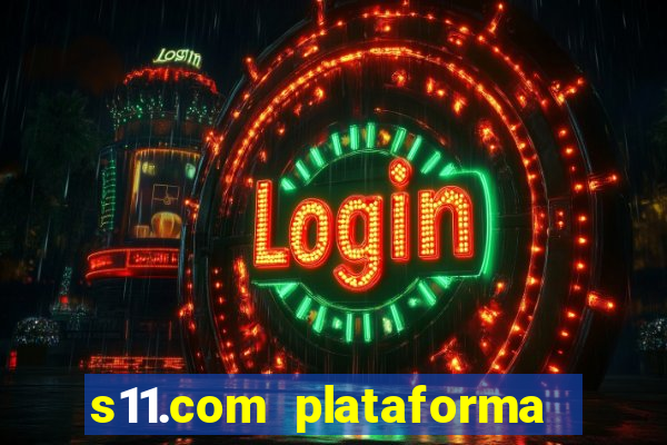 s11.com plataforma de jogos